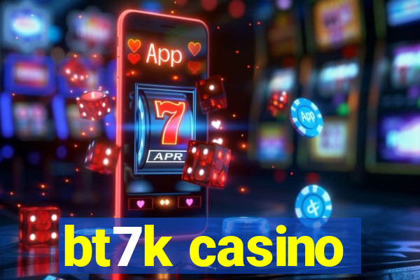 bt7k casino